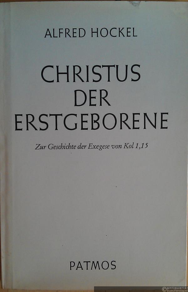  - Christus der Erstgeborene. Zur Geschichte der Exegese von Kol 1,15.