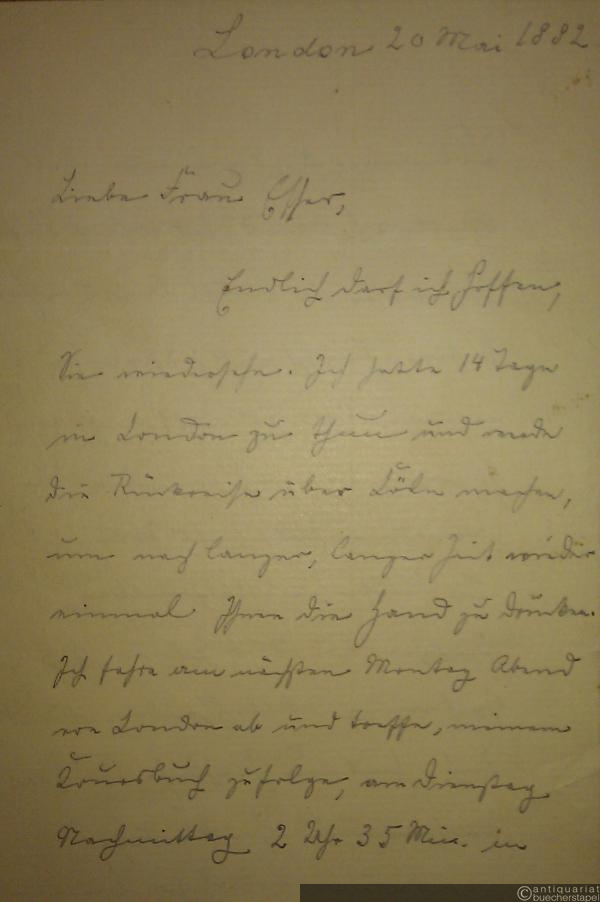  - Eigh. Brief m. U. London, 20. Mai 1882. 4 S. (18 x 11 cm). An Frau Esser.