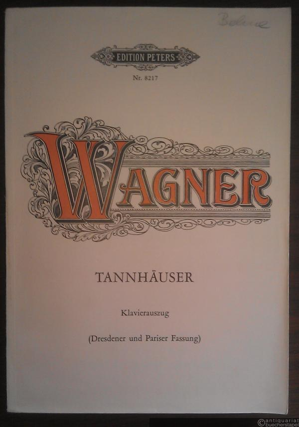  - Tannhäuser. Oper in drei Aufzügen. Dresdener und Pariser Fassung in Szenenfolge (= Edition Peters 8217). Klavierauszug von Felix Mottl.