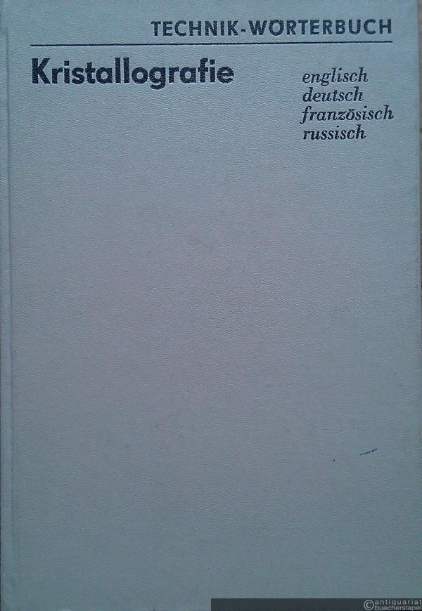  - Kristallografie. englisch, deutsch, französisch, russisch. (=Technik-Wörterbuch)