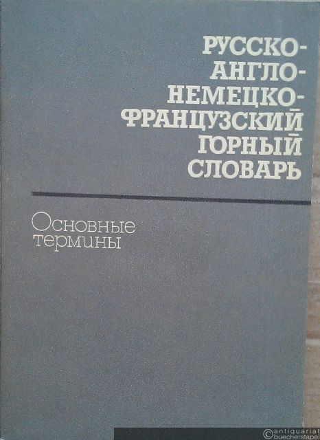  - Russisch-Englisch-Deutsch-Französisches Wörterbuch des Bergbaus. Grundbegriffe.