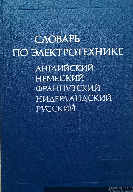  - Wörterbuch der Elektrotechnik. Englisch, Deutsch, Französisch, Niederländisch, Russisch.