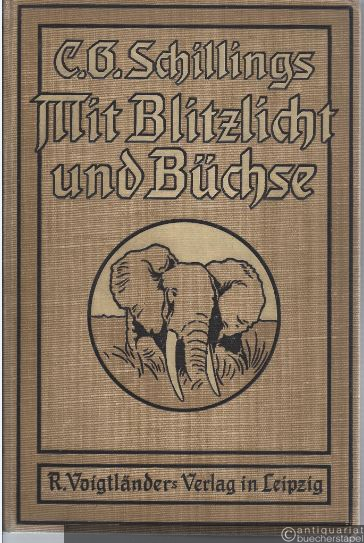  - Mit Blitzlicht und Büchse. Neue Beobachtungen und Erlebnisse in der Wildnis inmitten der Tierwelt von Äquatorial-Ostafrika.