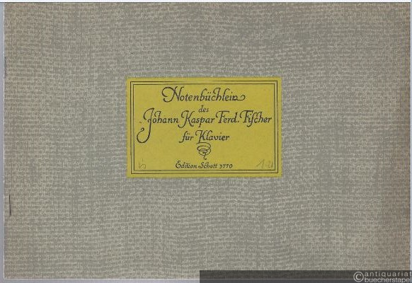  - Notenbüchlein des Johann Kaspar Ferdinand Fischer (1650-1737) für Klavier (= Edition Schott, Nr. 3770). Erstdruck.
