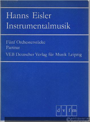  - Fünf Orchesterstücke (1938) (= Hanns Eisler Instrumentalmusik, DVfM 3694). Partitur.