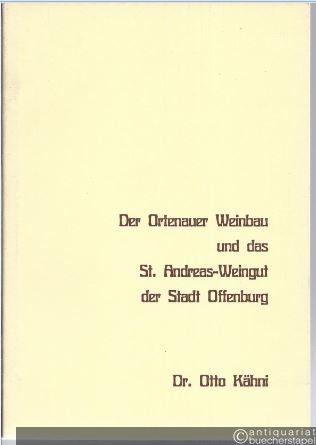  - Der Ortenauer Weinbau und das St. Andreas-Weingut der Stadt Offenburg in Vergangenheit und Gegenwart.