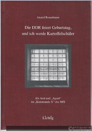  - Die DDR feiert Geburtstag und ich werde Kartoffelschäler. Als Arzt und "Agent" im "Kommando X" des MfS.