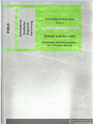 - Britain and the GDR. Relations and Perceptions in a divided World (= Arbeitskreis deutsche England-Forschung, Veröffentlichung 48).