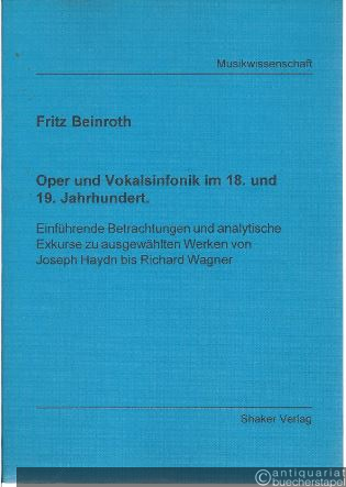  - Oper und Vokalsinfonik im 18. und 19. Jahrhundert. Einführende Betrachtungen und analytische Exkurse zu ausgewählten Werken von Joseph Haydn bis Richard Wagner.