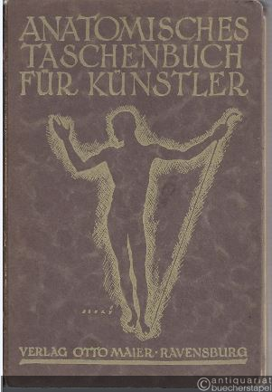  - Anatomisches Taschenbuch für Künstler. Für den praktischen Gebrauch des Künstlers, des Kunststudierenden und kunstbeflissenen Laien.