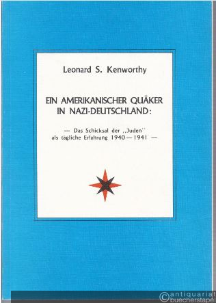  - Ein amerikanischer Quäker in Nazi-Deutschland. Das Schicksal der "Juden" als tägliche Erfahrung 1940 - 1941.