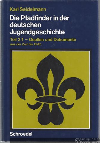  - Die Pfadfinder in der deutschen Jugendgeschichte. Teil 2,1 - Quellen und Dokumente aus der Zeit bis 1945 (Texte aus alten und neueren Archiven).
