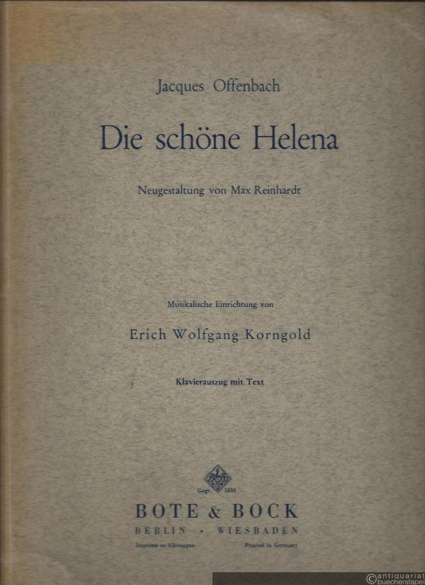  - Die schöne Helena. Buffo-Oper in 2 Teilen (9 Bildern) und einer szenischen Ouvertüre von Meilhac u. Halevy. Klavierauszug mit Text.