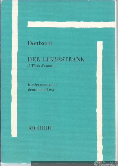 - Der Liebestrank (L'Elisir d'amore). Komische Oper in zwei Akten von Felice Romani (= Edition Ricordi). Klavierauszug mit deutschem Text (1964).