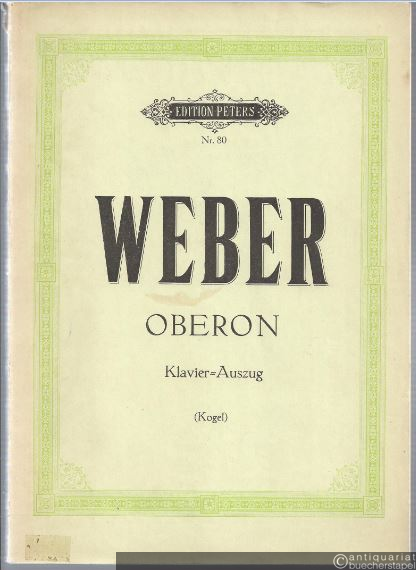  - Oberon. Romantische Oper in 3 Akten (= Edition Peters, Nr. 80). Klavierauszug.