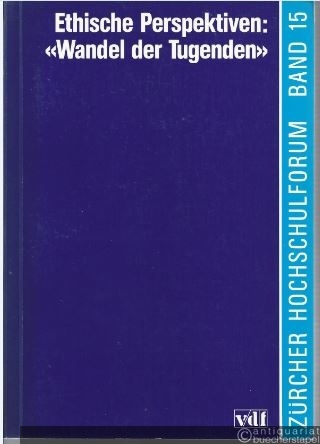  - Ethische Perspektiven: "Wandel der Tugenden" (Zürcher Hochschulforum, Band 15).