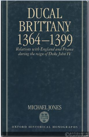  - Ducal Brittany 1364 - 1399. Relations with England and France during the reign of Duke John IV (= Oxford Historical Monographs).