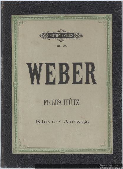  - Der Freischütz. Oper in 3 Akten (= Edition Peters, Nr. 79). Klavierauszug.
