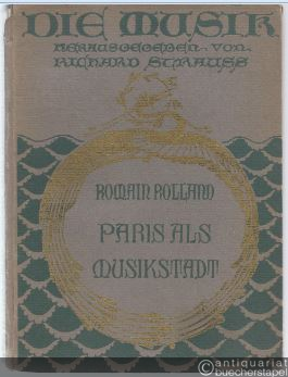  - Paris als Musikstadt (= Die Musik, Sammlung illustrierter Einzeldarstellungen, hrsg. v. Richard Strauss, Bd. 11).