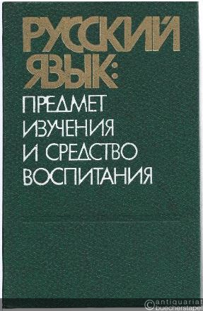  - Die russische Sprache in Bildung und Erziehung. Russkij jazyk: predmet, izucenija i sredstvo vospitanija.