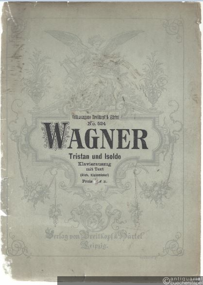  - Tristan und Isolde (= Volksausgabe Breitkopf & Härtel, No. 524). Vollständiger Klavierauszug mit Text. 