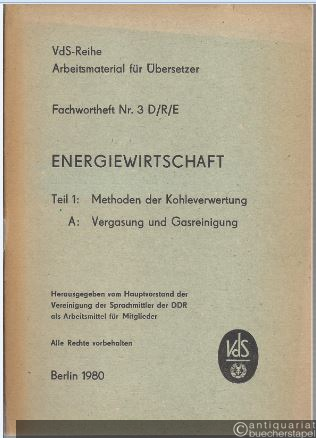  - Fachwortheft Nr. 3 D/R/E. Energiewirtschaft. Teil 1: Methoden der Kohleverwertung. A: Vergasung und Gasreinigung.