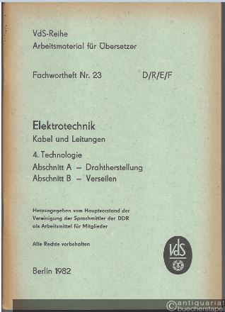  - Fachwortheft Nr. 23 D/R/E/F. Elektrotechnik. Kabel und Leitungen. 4. Technologie. Abschnitt A - Drahtherstellung. B - Verseilen.
