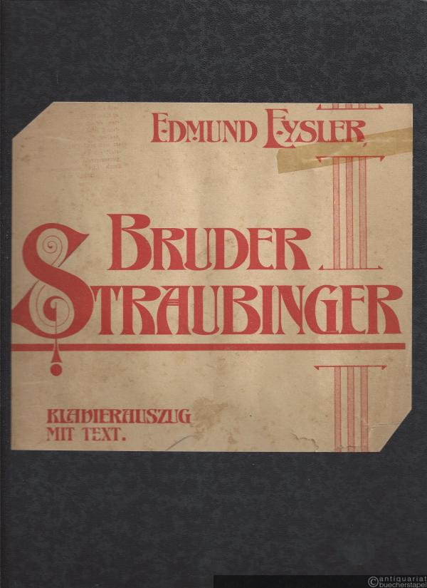  - Bruder Straubinger. Operette in drei Akten (vier Bilder) nach M. West und J. Schnitzer von Wilhelm Sterk. Vollständiger Klavierauszug mit Text.