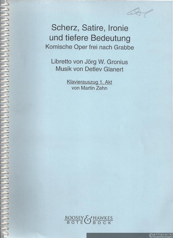  - Scherz, Satire, Ironie und tiefere Bedeutung. Komische Oper frei nach Grabbe. Klavierauszug in 2 Bänden.
