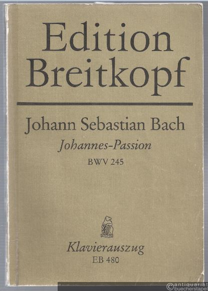 - Das Leiden unseres Herrn Jesu Christi nach dem Evangelisten Johannes (Johannes-Passion) BWV 245 (= Edition Breitkopf, Nr. 480). Klavierauszug.