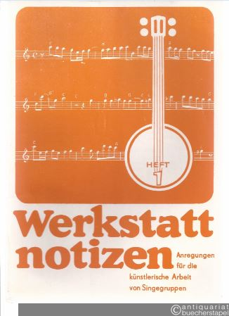  - Werkstattnotizen. Anregungen für die künstlerische Arbeit von Singegruppen, Heft 1.