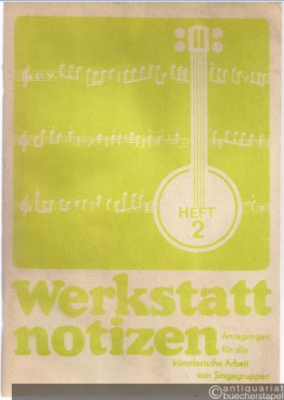  - Werkstattnotizen. Anregungen für die künstlerische Arbeit von Singegruppen, Heft 2.