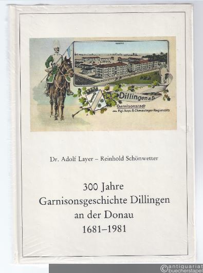  - 300 Jahre Garnisonsgeschichte Dillingen an der Donau 1681 - 1981.