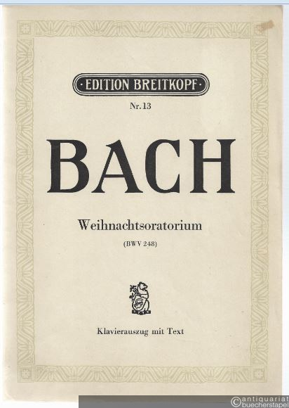  - Weihnachtsoratorium nach dem Evangelisten Lukas und Matthäus BWV 248 (= Edition Breitkopf, Nr. 13). Klavierauszug mit Text.