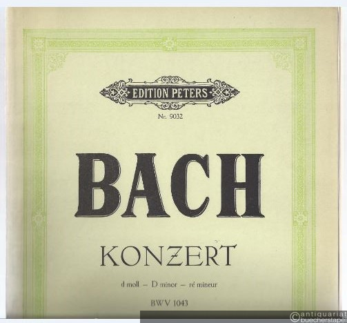  - Konzert d-Moll / D minor / ré mineur BWV 1043 für zwei Violinen und Klavier (= Edition Peters Nr. 9032).