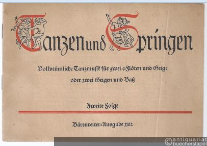  - Tanzen und Springen. Volkstümliche Tanzmusik für zwei c-Flöten und Geige oder zwei Geigen und Baß. Zweite Folge (= Bärenreiter-Ausgabe 1102).