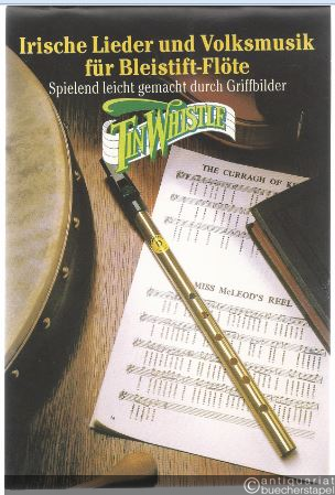  - Irische Lieder und Volksmusik für Bleistift-Flöte. Spielend leicht gemacht durch Griffbilder.