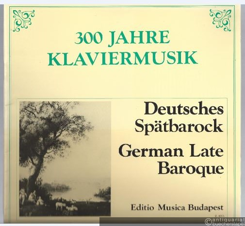  - A nemet kesöbarokk / Deutsches Spätbarock / German Late Baroque (= 300 Jahre Klaviermusik / 300 ev zongoramuzsikaja. Editio Musica).