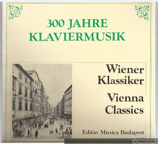  - Becsi klasszikusok / Wiener Klassiker / Vienna Classics (= 300 Jahre Klaviermusik / 300 ev zongoramuzsikaja. Editio Musica).