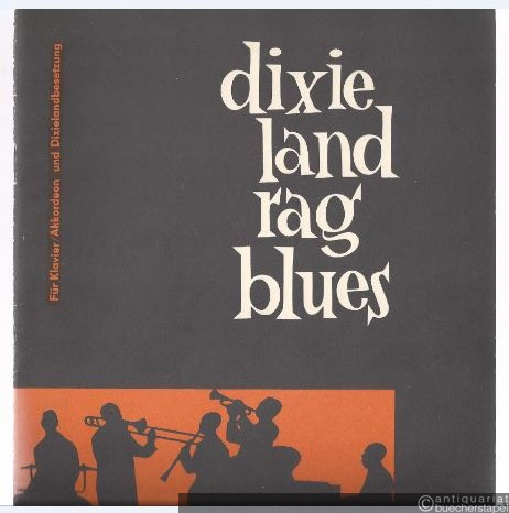  - Dixieland, Rag, Blues. Für Klavier oder Akkordeon allein und für Dixielandbesetzung. Partitur und beiliegende Posaunenstimme.
