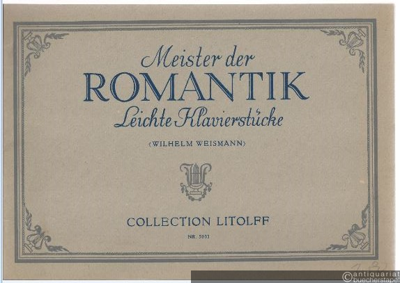  - Meister der Romantik. Leichte bis mittelschwere Klavierstücke von Weber, Schubert, Mendelssohn, Chopin, Schumann, Smetana, Brahms, Tschaikowsky und Grieg (= Collection Litolff, Nr. 5033).