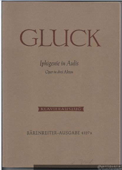  - Iphigenie in Aulis. Oper in drei Akten (= Bärenreiter-Ausgabe 4327a). Klavierauszug mit Text.