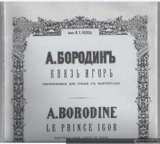  - Knjaz' Igor' Opera, Tekst Kompositora / Le Prince Igor. Partition pour Chant et Piano (= Edition M. P. Belaieff). Klavierauszug.