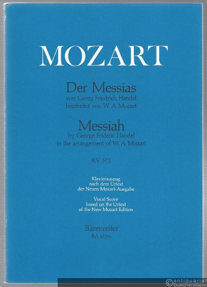  - Der Messias. Oratorium in drei Teilen von Georg Friedrich Händel, bearbeitet von W. A. Mozart KV 572 (= Bärenreiter 4529a). Klavierauszug nach dem Urtext der Neuen Mozart-Ausgabe.