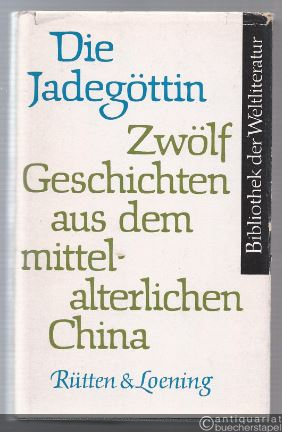  - Die Jadegöttin. Zwölf Geschichten aus dem mittelalterlichen China (= Bibliothek der Weltliteratur).
