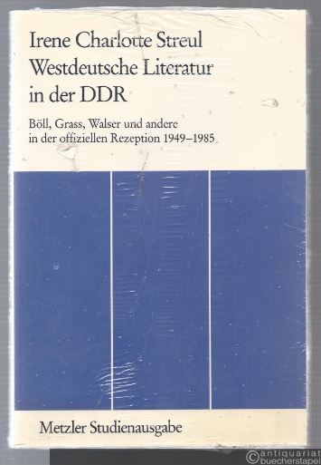  - Westdeutsche Literatur in der DDR. Böll, Grass, Walser und andere in der offiziellen Rezeption 1949-1985.