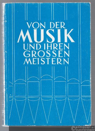  - Von der Musik und ihren großen Meistern. Musikkunde.