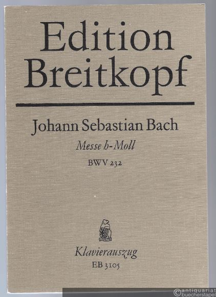  - Messe h-Moll für Soli, Chor, Orchester und Orgel BWV 232 (= Edition Breitkopf Nr. 3105). Klavierauszug.