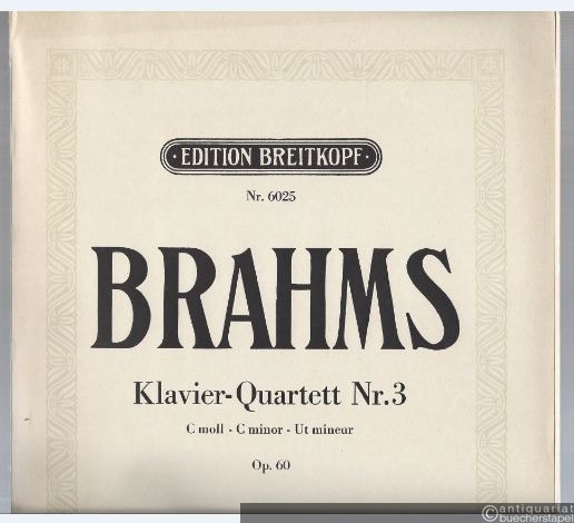  - Klavier-Quartett Nr. 3 c-Moll Op. 60 (= Edition Breitkopf, Nr. 6025).