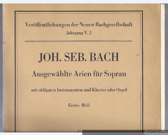  - Ausgewählte Arien für Sopran mit obligaten Instrumenten und Klavier oder Orgel. Erstes Heft (= Veröffentlichungen der Neuen Bachgesellschaft, Jahrgang V, 2) (= Edition Breitkopf, Nr. 7301).